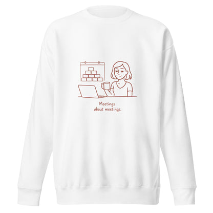 White sweatshirt with a graphic of a person at a laptop and text 'Meetings about meetings' on the back.